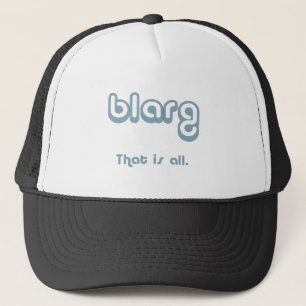 blarg. trucker hat