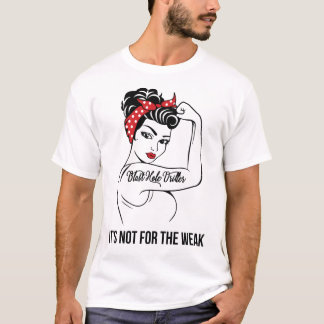 Blast Hole Driller It's Not For The Weak T-Shirt