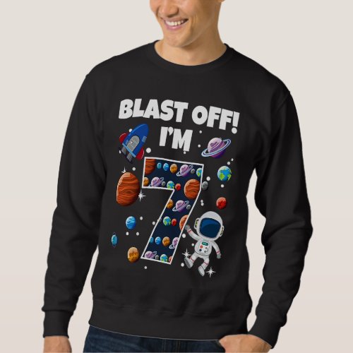 Blast Off Im 7 Space Birthday Party Celebration 7 Sweatshirt
