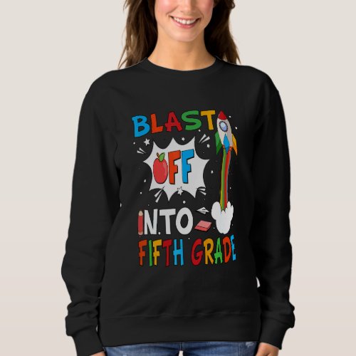 Blast Off Into 5th Grade First Day Of School Fifth Sweatshirt