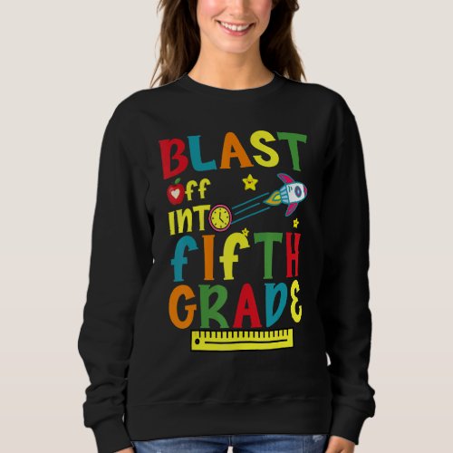 Blast Off Into Fifth Grade Teacher Student Back To Sweatshirt