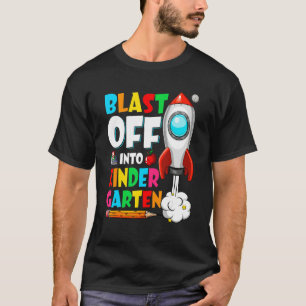 Blast Off Into Kindergarten First Day Back To Scho T-Shirt