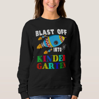 Blast Off Into Kindergarten Funny Rocket Back To S Sweatshirt
