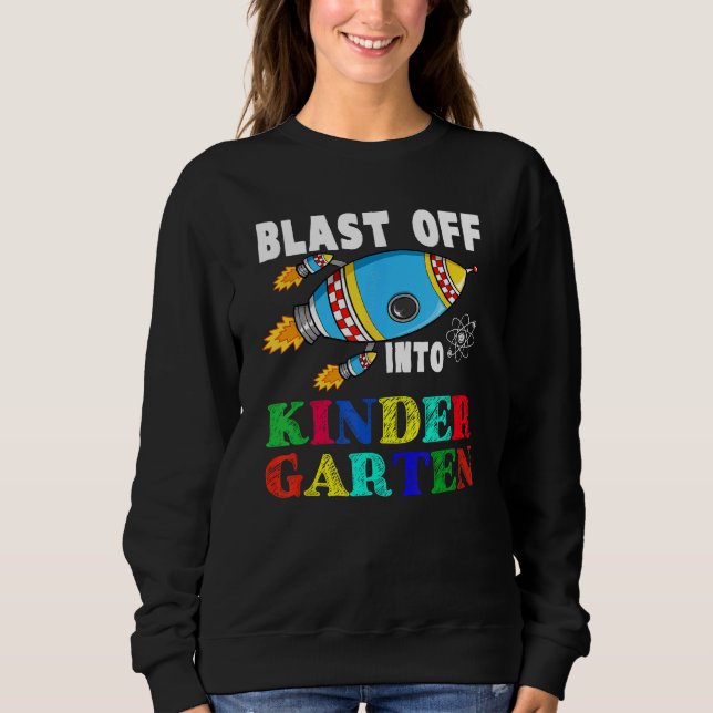 Blast Off Into Kindergarten Funny Rocket Back To S Sweatshirt (Front)