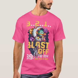 Blast Off To My 39th Solar Orbit, 39th Birthday As T-Shirt