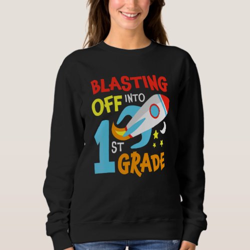 Blasting Off Into 1st Grade Back To School Space R Sweatshirt