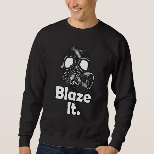 Blaze It  Gas Mask    Gasmask Sweatshirt