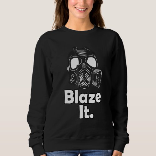 Blaze It  Gas Mask    Gasmask Sweatshirt