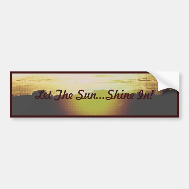 Blazing Sunset- Let the Sun...Shine In! Bumper Sticker (Front)