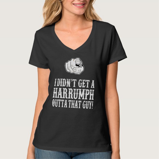 Blazings Saddle - I Didn Get A Harrumph Out T-Shirt (Front)