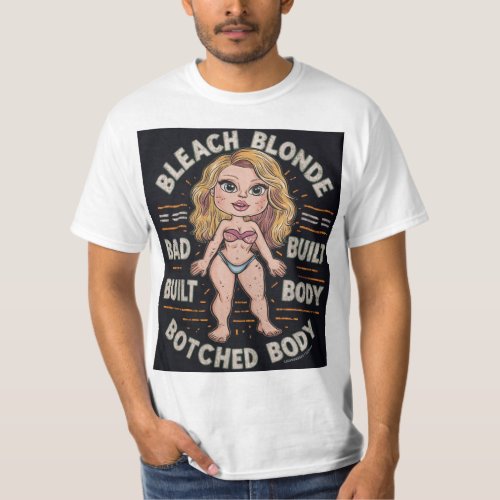 Bleach Blonde Bad Built Botched Body T_Shirt