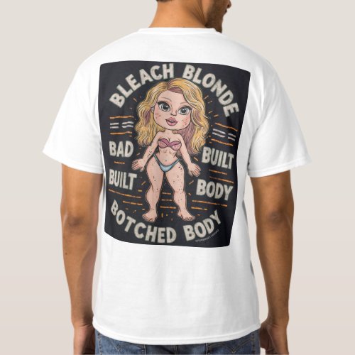 Bleach blonde bad built botched body unisex_ T_Shirt