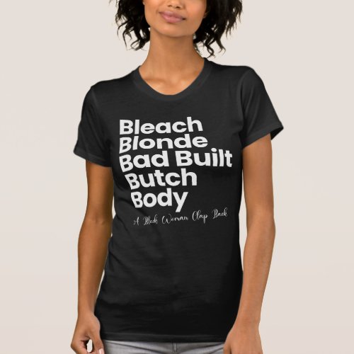 Bleach blonde bad built butch body clap back T_Shirt