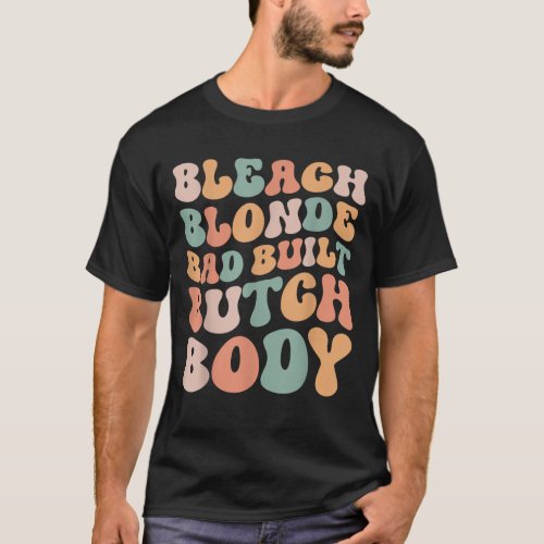 Bleach Blonde Bad Built Butch Body Funny T_Shirt