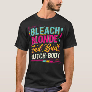 Bleach Blonde Bad Built Butch Body T-Shirt