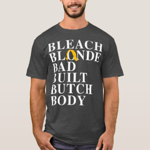 Bleach Blonde Bad Built Butch Body T-Shirt