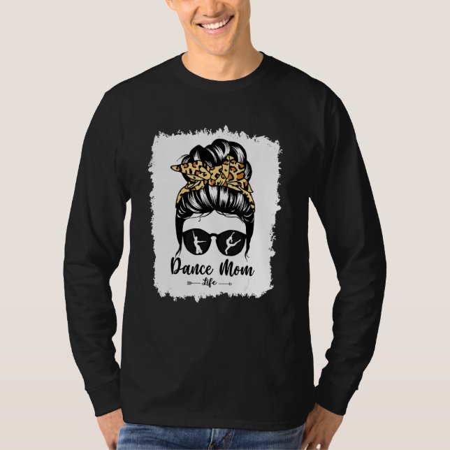 Bleach Dance Mom Messy Bun Hair  Leopard Dancer 7 T-Shirt (Front)