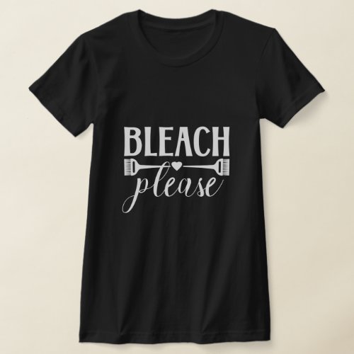 Bleach Please _ Hairdresser Stylist Colorist Salon T_Shirt