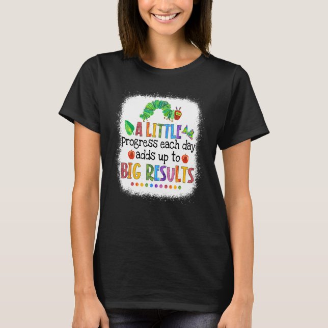 Bleached A Little Progress Each Day Caterpillar Te T-Shirt (Front)