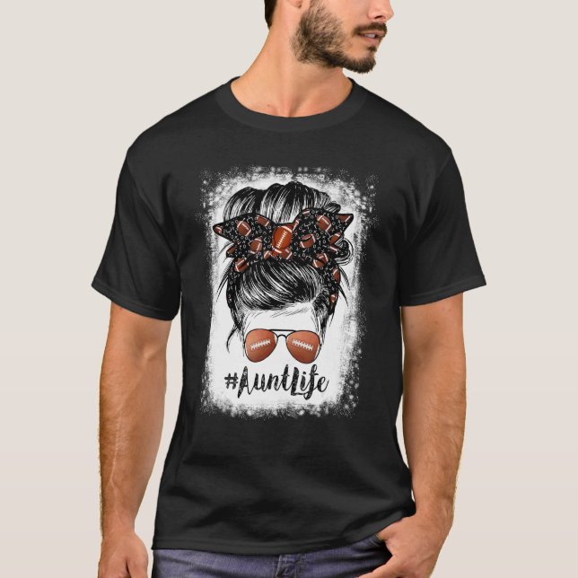 Bleached Aunt Life Messy Bun Football Player 1 T-Shirt (Front)