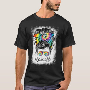 Bleached Babcia Life Messy Hair Bun Tie Dye Mother T-Shirt