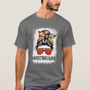Bleached Basketball Aunta Life Messy Bun Basketbal T-Shirt