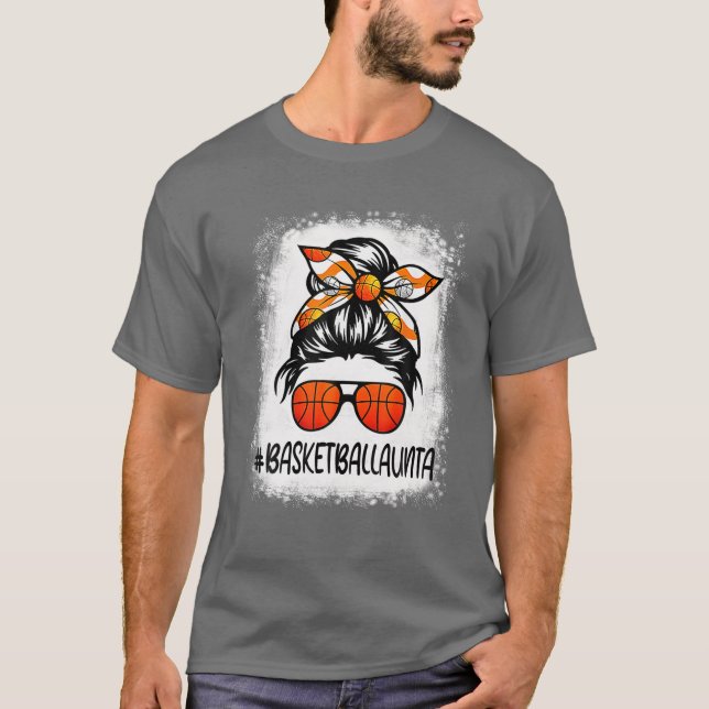 Bleached Basketball Aunta Life Messy Bun Basketbal T-Shirt (Front)