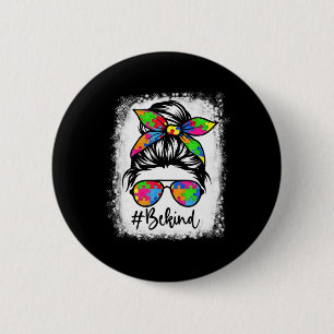 Bleached Be Kind Autism Awareness Messy Bun Girl T Button