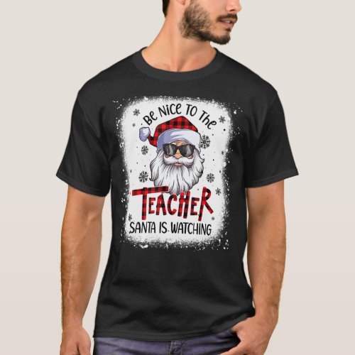 Bleached Be Nice To The Teacher Santa Is Watching  T_Shirt