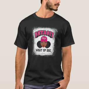 Bleached Black Girl Detroit 313 What Up Doe Detroi T-Shirt