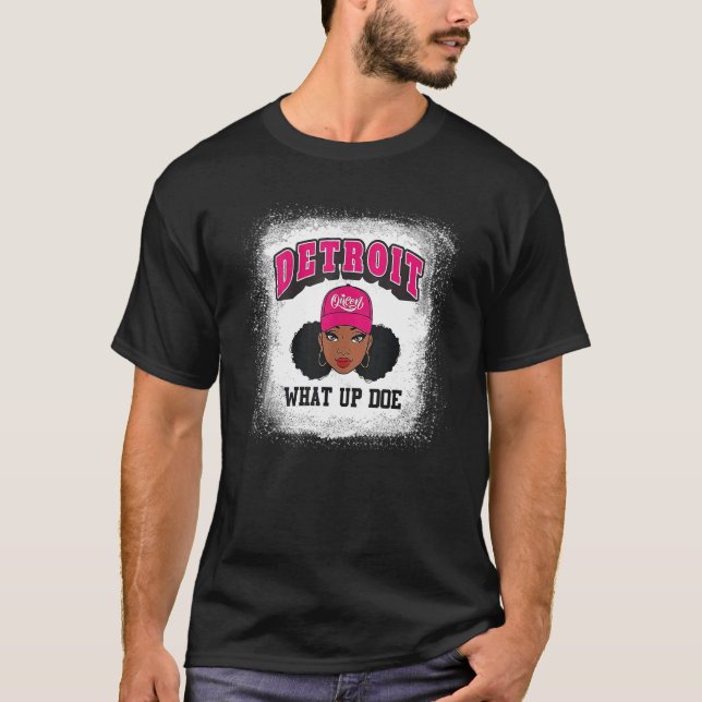 Bleached Black Girl Detroit 313 What Up Doe Detroi T-Shirt (Front)