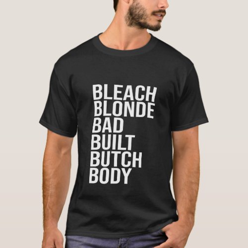 Bleached Blonde Bad Built Butch Body Funny Politi T_Shirt