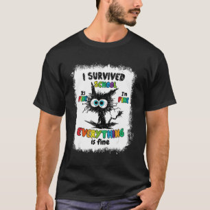 Bleached Cat I Survived School Its Fine I'm Fine T-Shirt