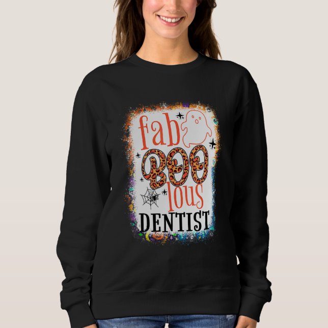 Bleached Faboolous Dentist Dental Squad Halloween  Sweatshirt (Front)