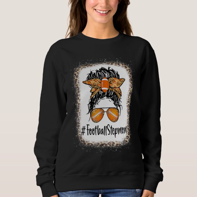 Bleached Football Stepmom Life Messy Bun Mothers D Sweatshirt (Front)
