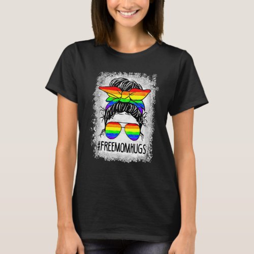 Bleached Free Mom Hugs Messy Bun Lgbt Pride Rainbo T_Shirt