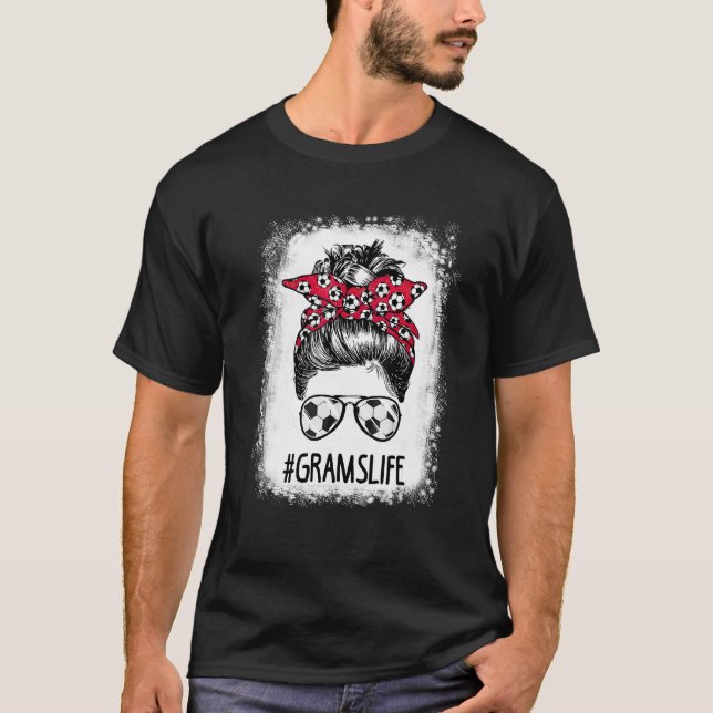 Bleached Grams Life Soccer Aunt Messy Bun Hair Mot T-Shirt (Front)