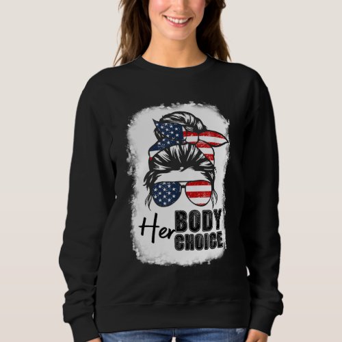 Bleached Her Body Her Choice Messy Bun Pro_Choice  Sweatshirt