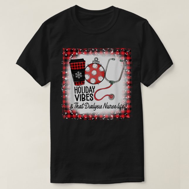 Bleached Holiday Vibes & That Dialysis Nurse Life  T-Shirt (Design Front)