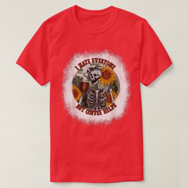 Bleached I Hate Everyone But Coffee Helps Flower S T-Shirt (Design Front)