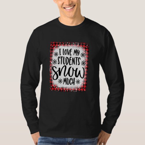 Bleached I Love My Students Snowmuch Funny Teacher T_Shirt