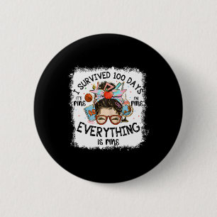 Bleached I Survived 100 Days Of School Its Fine I' Button
