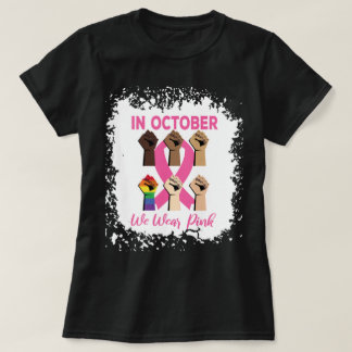 Bleached In October We Wear Pink -Fist Pink Ribbon T-Shirt