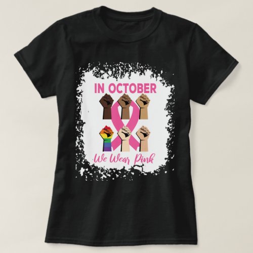 Bleached In October We Wear Pink _Fist Pink Ribbon T_Shirt