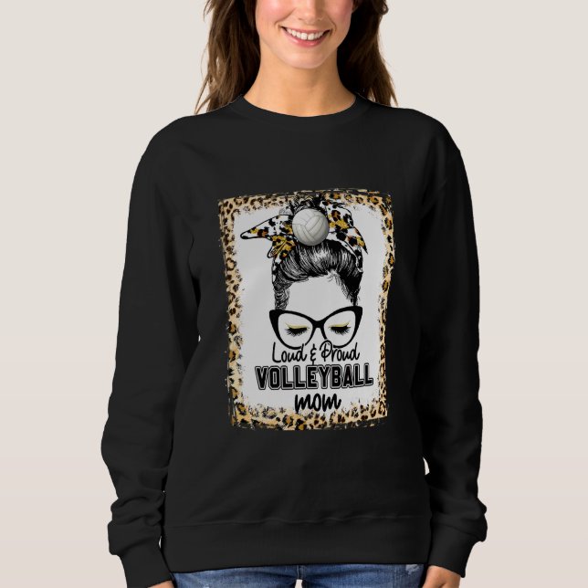 Bleached Loud & Proud Volleyball Mom Life Game Day Sweatshirt (Front)