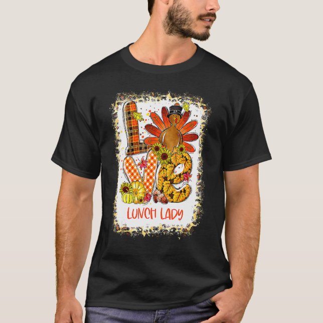 Bleached Love Turkey Lunch Lady Thanksgiving Fall  T-Shirt (Front)