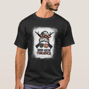 Bleached Messy Bun Girl Us Flag End Gun Violence T-Shirt