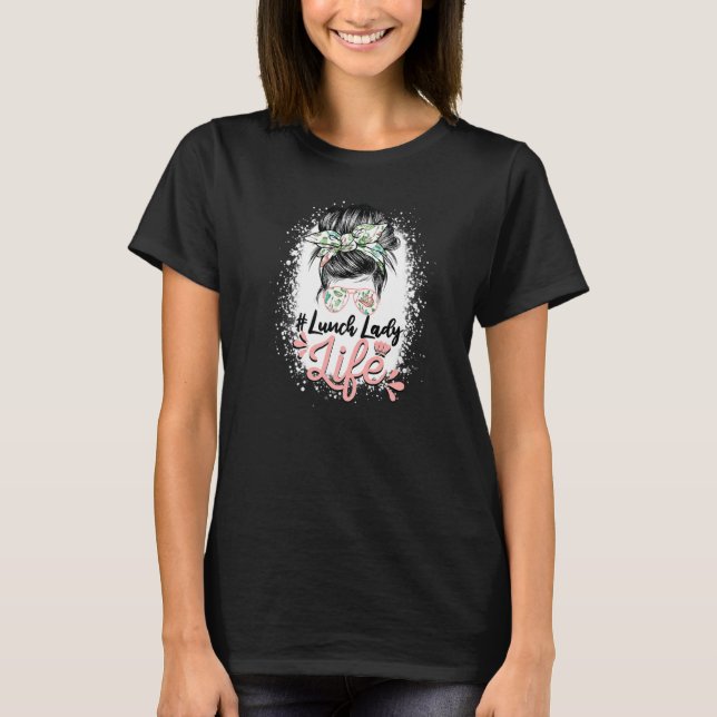 Bleached Messy Bun Lunch Lady Of Cafeteria Lunch L T-Shirt (Front)