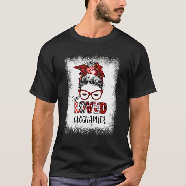 Bleached Messy Bun One Loved Geographer Valentine' T-Shirt (Front)
