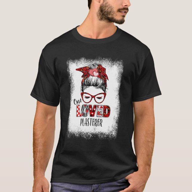 Bleached Messy Bun One Loved Plasterer Valentine's T-Shirt (Front)